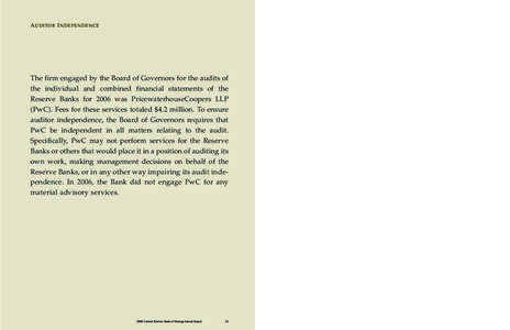 AUDITOR INDEPENDENCE  The firm engaged by the Board of Governors for the audits of the individual and combined financial statements of the Reserve Banks for 2006 was PricewaterhouseCoopers LLP (PwC). Fees for these servi