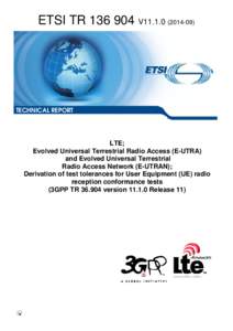 TR[removed]V11[removed]LTE; Evolved Universal Terrestrial Radio Access (E-UTRA)  and Evolved Universal Terrestrial  Radio Access Network (E-UTRAN); Derivation of test tolerances for User Equipment (UE) radio reception co