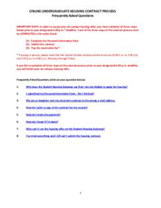 ONLINE UNDERGRADUATE HOUSING CONTRACT PROCESS Frequently Asked Questions IMPORTANT NOTE: In order to accept your on-campus housing offer, you must complete all three steps below prior to your designated 4:30 p.m.* deadli