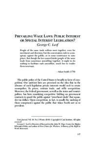 Prevailing Wage Laws: Public Interest or Special Interest Legislation? George C. Leef People of the same trade seldom meet together, even for merriment and diversion, but the conversation ends in a conspiracy against the