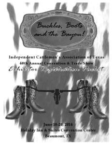 Buckles, Boots and the Bayou! Independent Cattlemen’s Association of Texas 4 0th Annual Convention & Trade Show  June 18-20, 2014