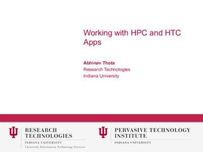 Working with HPC and HTC Apps Abhinav Thota Research Technologies Indiana University