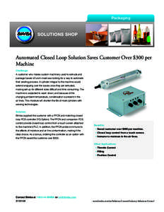 Packaging  SOLUTIONS SHOP Automated Closed Loop Solution Saves Customer Over $300 per Machine