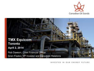 TMX Equicom Toronto April 2, 2014 Rob Dawson, Chief Financial Officer Siren Fisekci, VP Investor and Corporate Relations