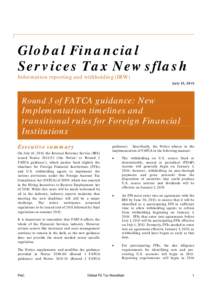 Global Financial Services Tax Newsflash Information reporting and withholding (IRW) July 15, 2011  Round 3 of FATCA guidance: New