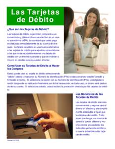 Las Tarjetas de Débito ¿Que son las Tarjetas de Débito? Las tarjetas de Débito le permiten comprarle a un comerciante y obtener dinero en efectivo en un cajero automático (ATM). La cantidad que usted paga es deducid