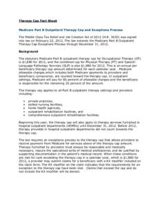 Therapy Cap Fact Sheet Medicare Part B Outpatient Therapy Cap and Exceptions Process The Middle Class Tax Relief and Job Creation Act of[removed]H.R[removed]was signed into law on February 22, 2012. The law extends the Medi