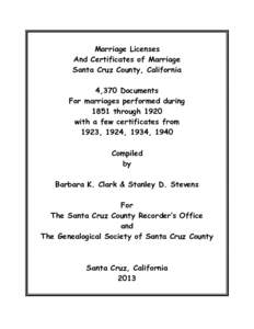 Marriage Licenses And Certificates of Marriage Santa Cruz County, California 4,370 Documents For marriages performed during 1851 through 1920