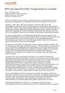 NTT Com übernimmt 86,7 %-igen Anteil an e-shelter Datum: [removed]:59 Kategorie: Medien & Telekommunikation Pressemitteilung von: NTT Europe PR-Agentur: pressebüro merk