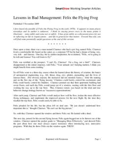 SmartDraw Working Smarter Articles  Lessons in Bad Management: Felix the Flying Frog Published 5 November 2009 I first heard the parable of Felix the Flying Frog in the early 1970s. It appears in many places nowadays and