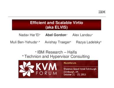 Efficient and Scalable Virtio (aka ELVIS) Nadav Har’El× Muli Ben-Yehuda×,¤ × IBM