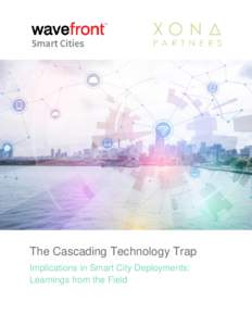 The Cascading Technology Trap Implications in Smart City Deployments: Learnings from the Field A survey of smart city activities around the world shows that much of the focus of smart city projects remains on establishi