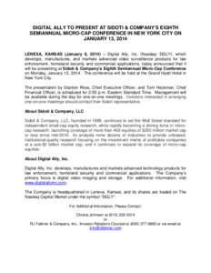 DIGITAL ALLY TO PRESENT AT SIDOTI & COMPANY’S EIGHTH SEMIANNUAL MICRO-CAP CONFERENCE IN NEW YORK CITY ON JANUARY 13, 2014 LENEXA, KANSAS (January 6, 2014) – Digital Ally, Inc. (Nasdaq: DGLY), which develops, manufact