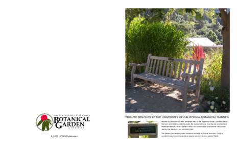 TRIBUTE BENCHES AT THE UNIVERSITY OF CALIFORNIA BOTANICAL GARDEN Nestled by Strawberry Creek, sheltered deep in the Redwood Grove, clustered along the lawn, and hidden under the oaks, the Garden’s tribute benches are a