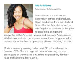 Moria Moore  Soulsinger & Songwriter Moria Moore is a soul singer, songwriter, actress and producer. Upon graduating from the Oakland