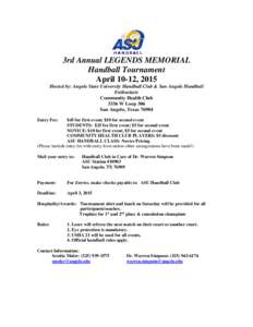 3rd Annual LEGENDS MEMORIAL Handball Tournament April 10-12, 2015 Hosted by: Angelo State University Handball Club & San Angelo Handball Enthusiasts Community Health Club