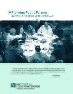 » Planning Public Forums: Questions to Guide Local Officials  …for the most part we live in a world where no one is fully in charge, yet many are involved, affected, or have some partial responsibility to act on publi