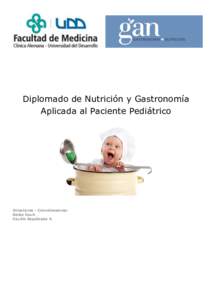 Diplomado de Nutrición y Gastronomía Aplicada al Paciente Pediátrico Directoras - Coordinadoras: Geles Duch Cecilia Sepúlveda A