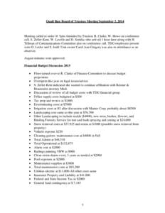 Quail Run Board of Trustees Meeting September 3, 2014  Meeting called to order @ 5pm-Attended by Trustees R. Clarke, W. Howe on conference call, S. Zeller-Kent, W. Lavelle and D. Serieka who arrived 1 hour later along wi