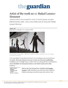 Lack, Jessica. “Artist of the week No. 11: Rafael Lozano-Hemmer.” The Guardian 15 OctWeb 15 Septenglish) http://www.theguardian.com/artanddesign/2008/oct/15/art1 [RLH]  Lack, Jessica. “Artist of the