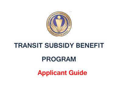 TRANSIT SUBSIDY BENEFIT PROGRAM Applicant Guide Apply for the Transit Subsidy Benefit Program in four easy steps: 1)