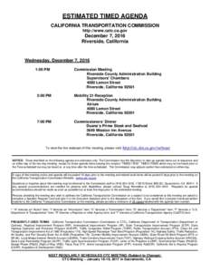 ESTIMATED TIMED AGENDA CALIFORNIA TRANSPORTATION COMMISSION http://www.catc.ca.gov December 7, 2016 Riverside, California