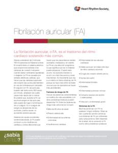 Fibrilación auricular (FA) La ﬁbrilación auricular, o FA, es el trastorno del ritmo cardíaco sostenido más común. Afecta a alrededor de 2 millones 700 mil personas en Estados Unidos. El corazón tiene un sistema e