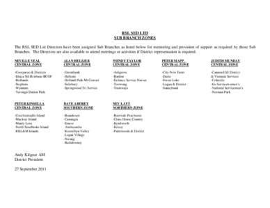 RSL SED LTD SUB BRANCH ZONES The RSL SED Ltd Directors have been assigned Sub Branches as listed below for mentoring and provision of support as required by those Sub Branches. The Directors are also available to attend 