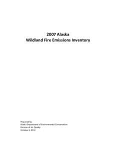2007 Alaska Wildland Fire Emissions Inventory Prepared by: Alaska Department of Environmental Conservation Division of Air Quality
