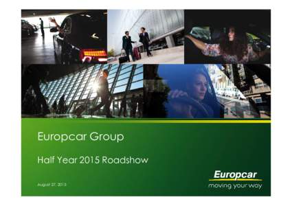 Europcar Group Half Year 2015 Roadshow August 27, 2015 Half Year 2015 Results released on July 29, 2015