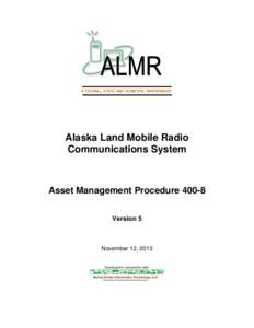 A FEDERAL, STATE AND MUNICIPAL PARTNERSHIP  Alaska Land Mobile Radio Communications System  Asset Management Procedure 400-8