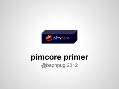 pimcore primer @bephpug 2012 Christoph Lühr @chluehr