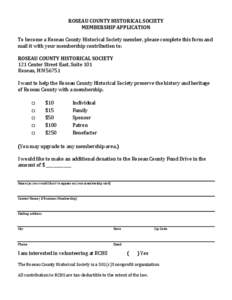 ROSEAU COUNTY HISTORICAL SOCIETY MEMBERSHIP APPLICATION To become a Roseau County Historical Society member, please complete this form and mail it with your membership contribution to: ROSEAU COUNTY HISTORICAL SOCIETY 12