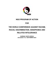 NGO PROGRAM OF ACTION FOR THE WORLD CONFERENCE AGAINST RACISM, RACIAL DISCRIMINATION, XENOPHOBIA AND RELATED INTOLERANCE DURBAN, SOUTH AFRICA