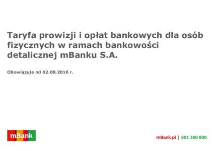 Taryfa prowizji i opłat bankowych dla osób fizycznych w ramach bankowości detalicznej mBanku S.A. Obowiązuje odr.  Spis treści: