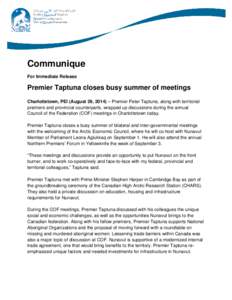 Communique For Immediate Release Premier Taptuna closes busy summer of meetings Charlottetown, PEI (August 29, 2014) – Premier Peter Taptuna, along with territorial premiers and provincial counterparts, wrapped up disc