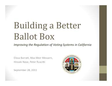 Building a Better  Ballot Box Improving the Regulation of Voting Systems in California Elissa Barratt, Max Moir Messern,  Hiroaki Nose, Peter Ruscitti