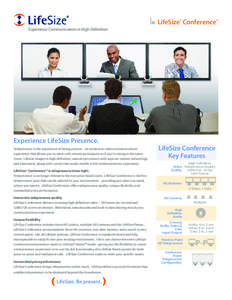 LifeSize® Conference™ Experience Communication in High Definition Experience LifeSize Presence. Telepresence is the experience of being present – an immersive video communications experience that allows you to meet 