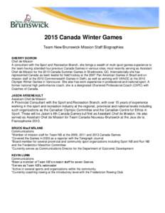 2015 Canada Winter Games Team New Brunswick Mission Staff Biographies SHERRY DOIRON Chef de Mission A consultant with the Sport and Recreation Branch, she brings a wealth of multi-sport games experience to the team havin