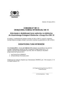 Gdańsk, 04 marca 2016 r.  KOMUNIKAT NR 13 OKRĘGOWEJ KOMISJI WYBORCZEJ NR 10 Informacja o dodatkowej turze wyborów na elektorów do Uczelnianego Kolegium Elektorów z Grupy B w OW 10