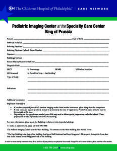 Pediatric Imaging Center at the Specialty Care Center King of Prussia Patient: ___________________________________________________________ Date of Birth: __________________________ MRN (if available): ___________________