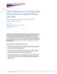 Trade Implication of U.S. Energy Policy and the Export of Liquefied Natural Gas (LNG) Testimony before Committee on Ways and Means, Subcommittee on Trade Daniel J. Weiss