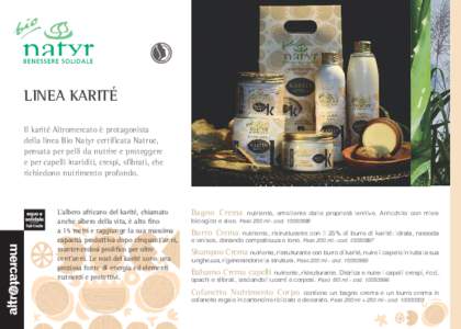 LINEA KARITÉ Il karité Altromercato è protagonista della linea Bio Natyr certificata Natrue, pensata per pelli da nutrire e proteggere e per capelli inariditi, crespi, sfibrati, che richiedono nutrimento profondo.