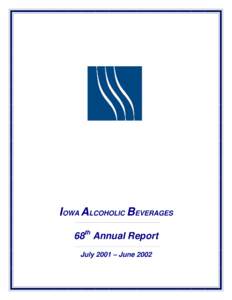 IOWA ALCOHOLIC BEVERAGES 68th Annual Report July 2001 – June 2002 TABLE OF CONTENTS