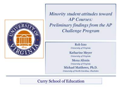 Minority student attitudes toward AP Courses: Preliminary findings from the AP Challenge Program Rob Izzo University of Virginia