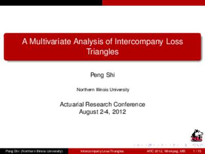 A Multivariate Analysis of Intercompany Loss Triangles Peng Shi Northern Illinois University  Actuarial Research Conference