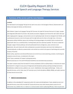 CLCH Quality Report 2012 Adult Speech and Language Therapy Services 1. Summary of the service and the main features Locations The Adult Speech and Language Therapy Service work across sites in the boroughs of Barnet, Ham