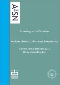 Proceedings of the Workshop:  Archives, Artefacts, Amateurs & Academics held on 20th & 21st April 2012 Derby, United Kingdom