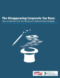 The Disappearing Corporate Tax Base: How to Reclaim Lost Tax Revenue to Rebuild State Budgets AUTHORS Scott Klinger Director of Revenue and Spending Policies, Center for Effective Government
