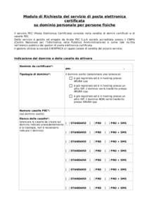 Modulo di Richiesta del servizio di posta elettronica certificata su dominio personale per persone fisiche Il servizio PEC (Posta Elettronica Certificata) consiste nella vendita di domini certificati e di caselle PEC. De